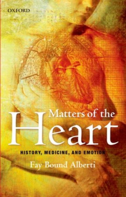 Matters of the Heart : History, Medicine, and Emotion, Paperback / softback Book