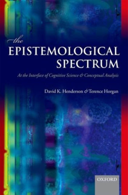 The Epistemological Spectrum : At the Interface of Cognitive Science and Conceptual Analysis, Hardback Book