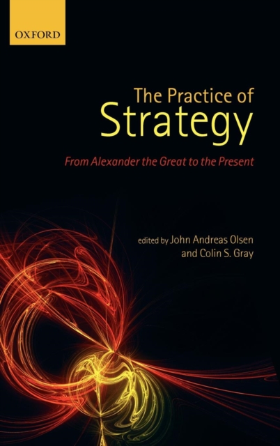 The Practice of Strategy : From Alexander the Great to the Present, Hardback Book
