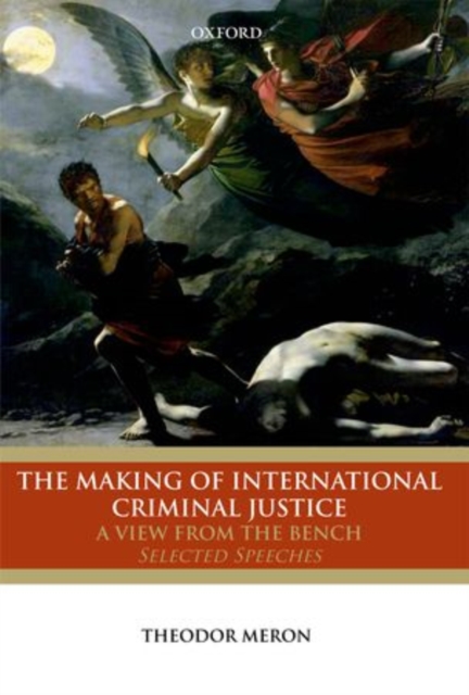The Making of International Criminal Justice : A View from the Bench: Selected Speeches, Hardback Book