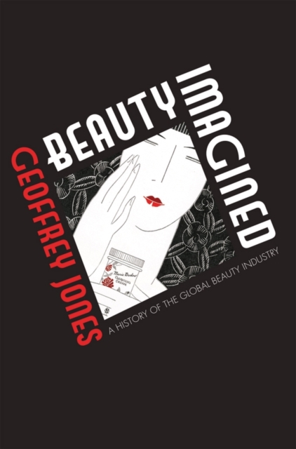 Beauty Imagined : A History of the Global Beauty Industry, Paperback / softback Book