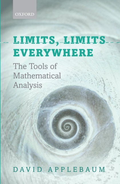 Limits, Limits Everywhere : The Tools of Mathematical Analysis, Paperback / softback Book