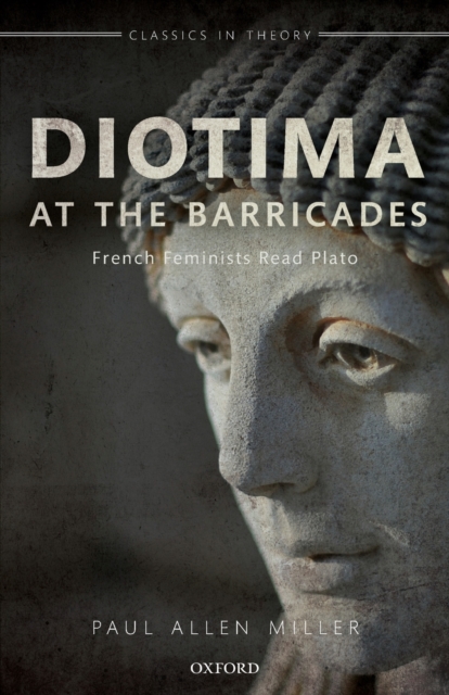 Diotima at the Barricades : French Feminists Read Plato, Paperback / softback Book