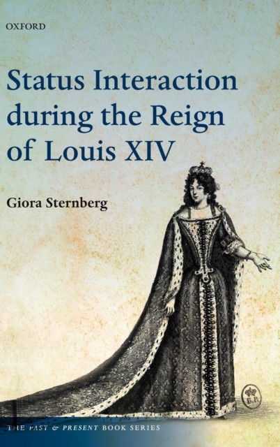 Status Interaction during the Reign of Louis XIV, Hardback Book
