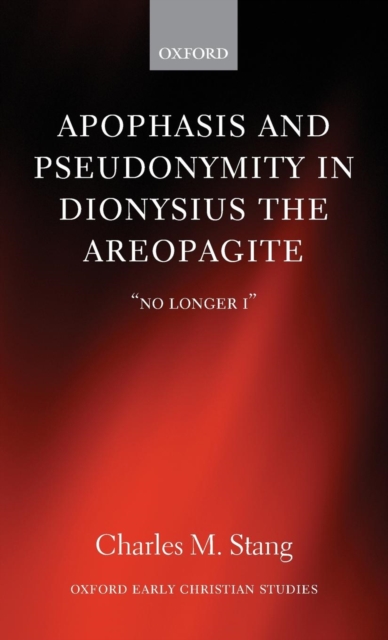 Apophasis and Pseudonymity in Dionysius the Areopagite : "No Longer I", Hardback Book