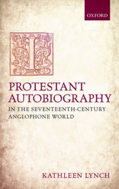 Protestant Autobiography in the Seventeenth-Century Anglophone World, Hardback Book
