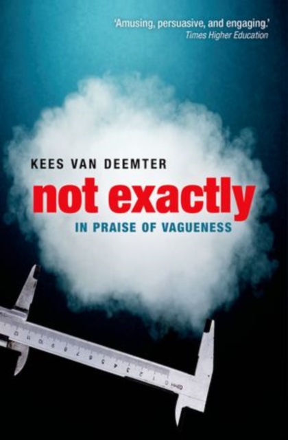Not Exactly : In Praise of Vagueness, Paperback / softback Book