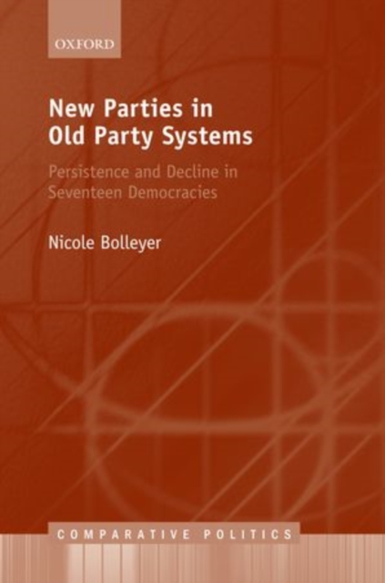 New Parties in Old Party Systems : Persistence and Decline in Seventeen Democracies, Hardback Book