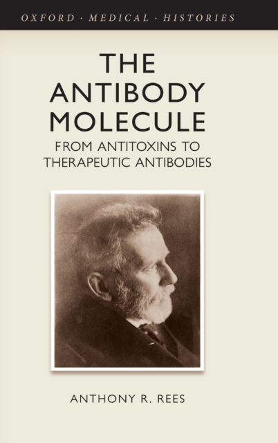The Antibody Molecule : From antitoxins to therapeutic antibodies, Hardback Book