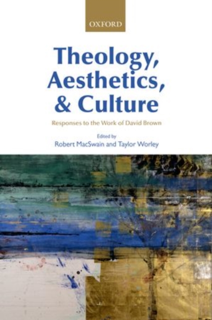 Theology, Aesthetics, and Culture : Responses to the Work of David Brown, Hardback Book