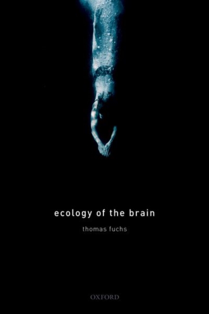 Ecology of the Brain : The phenomenology and biology of the embodied mind, Paperback / softback Book