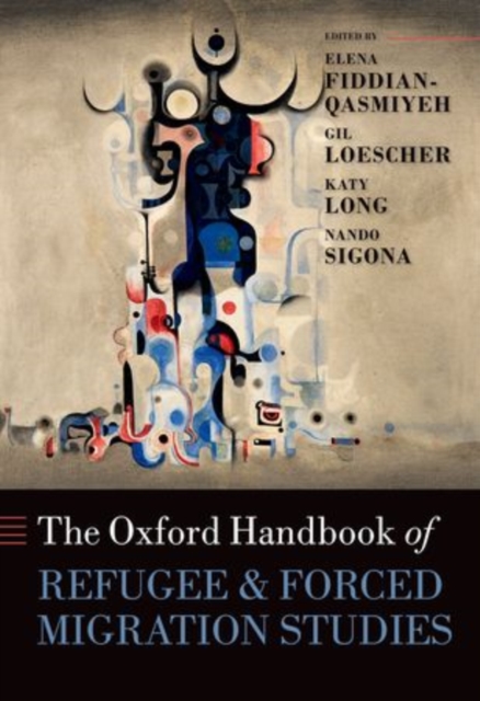 The Oxford Handbook of Refugee and Forced Migration Studies, Hardback Book