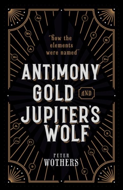 Antimony, Gold, and Jupiter's Wolf : How the elements were named, Hardback Book
