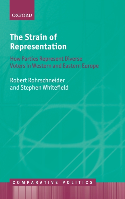 The Strain of Representation : How Parties Represent Diverse Voters in Western and Eastern Europe, Hardback Book