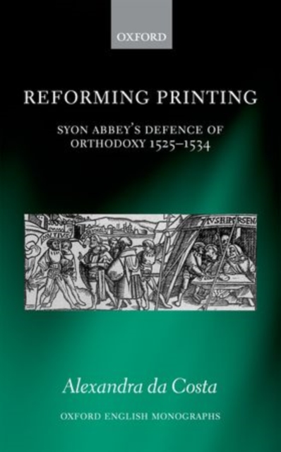 Reforming Printing : Syon Abbey's Defence of Orthodoxy 1525-1534, Hardback Book