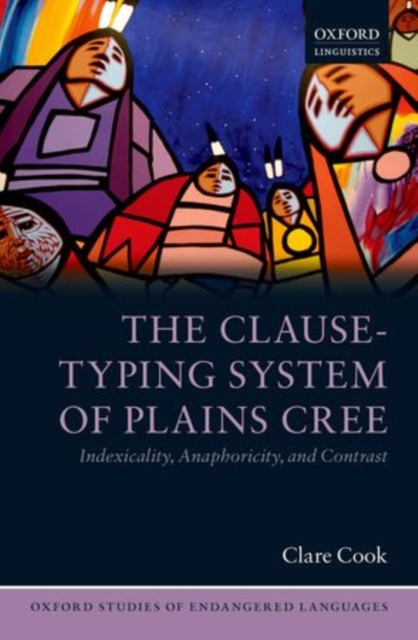 The Clause-Typing System of Plains Cree : Indexicality, Anaphoricity, and Contrast, Hardback Book