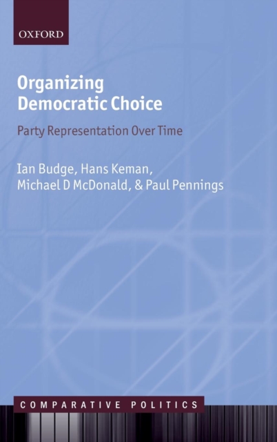 Organizing Democratic Choice : Party Representation Over Time, Hardback Book