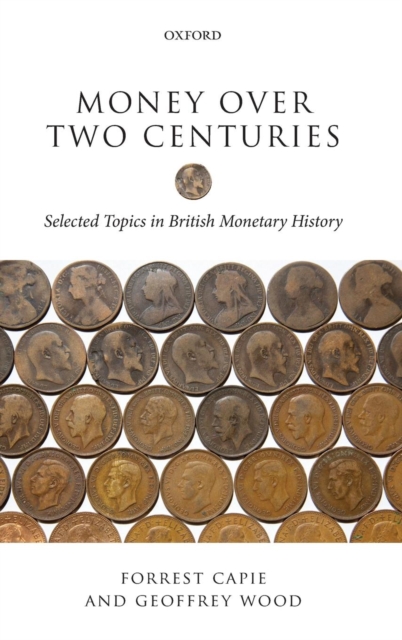 Money over Two Centuries : Selected Topics in British Monetary History, Hardback Book