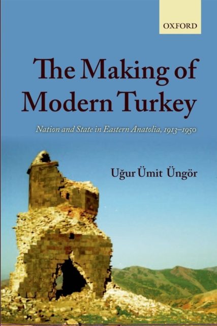 The Making of Modern Turkey : Nation and State in Eastern Anatolia, 1913-1950, Paperback / softback Book
