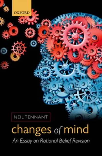 Changes of Mind : An Essay on Rational Belief Revision, Hardback Book
