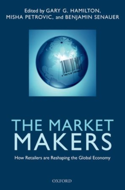 The Market Makers : How Retailers are Reshaping the Global Economy, Paperback / softback Book