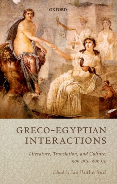 Greco-Egyptian Interactions : Literature, Translation, and Culture, 500 BC-AD 300, Hardback Book