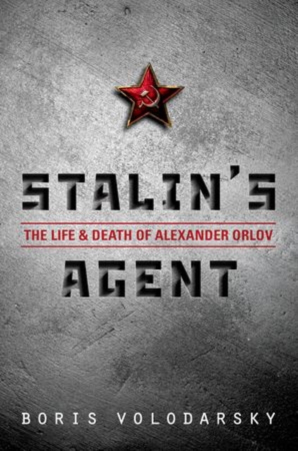 Stalin's Agent : The Life and Death of Alexander Orlov, Hardback Book