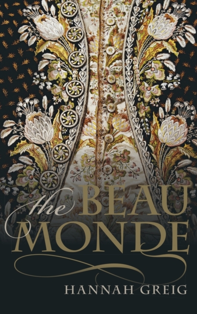 The Beau Monde : Fashionable Society in Georgian London, Hardback Book