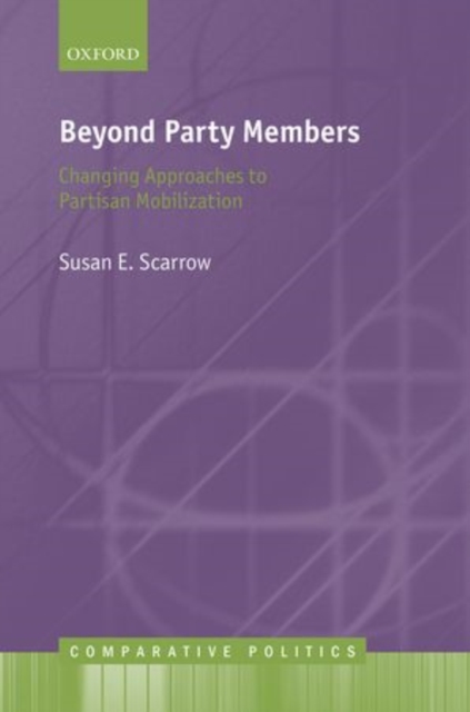 Beyond Party Members : Changing Approaches to Partisan Mobilization, Hardback Book