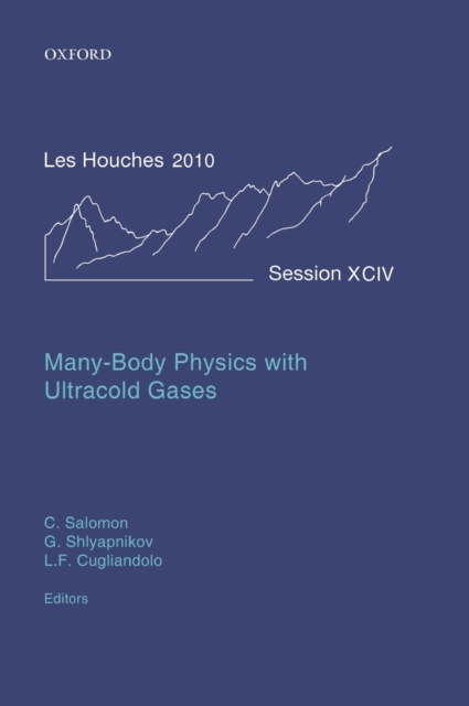 Many-Body Physics with Ultracold Gases : Lecture Notes of the Les Houches Summer School: Volume 94, July 2010, Hardback Book