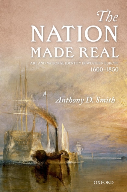 The Nation Made Real : Art and National Identity in Western Europe, 1600-1850, Hardback Book