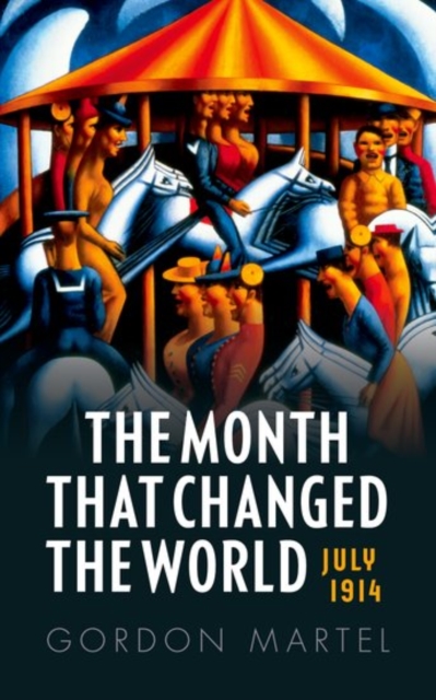 The Month that Changed the World : July 1914 and WWI, Paperback / softback Book