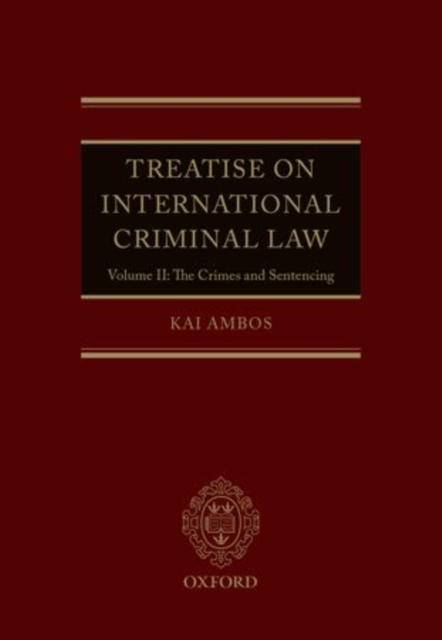 Treatise on International Criminal Law : Volume II: The Crimes and Sentencing, Hardback Book