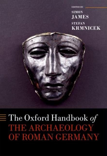 The Oxford Handbook of the Archaeology of Roman Germany, Hardback Book