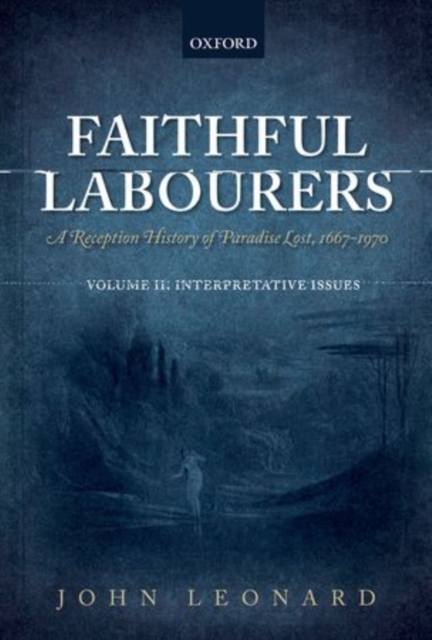 Faithful Labourers: A Reception History of Paradise Lost, 1667-1970 : Volume I: Style and Genre; Volume II: Interpretative Issues, Multiple-component retail product Book