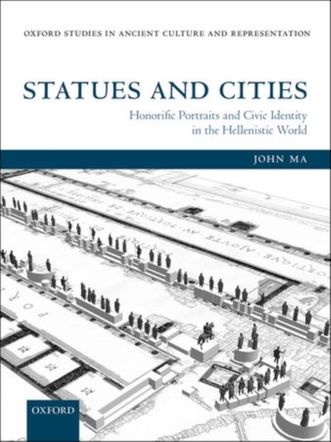 Statues and Cities : Honorific Portraits and Civic Identity in the Hellenistic World, Hardback Book