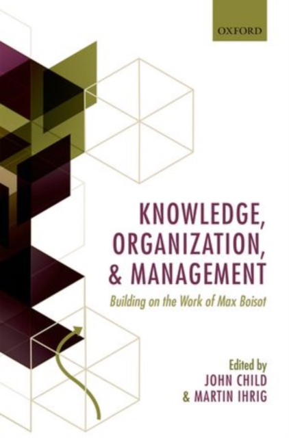 Knowledge, Organization, and Management : Building on the Work of Max Boisot, Hardback Book