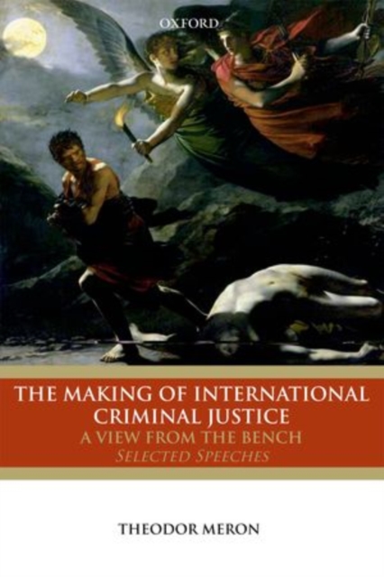 The Making of International Criminal Justice : A View from the Bench: Selected Speeches, Paperback / softback Book