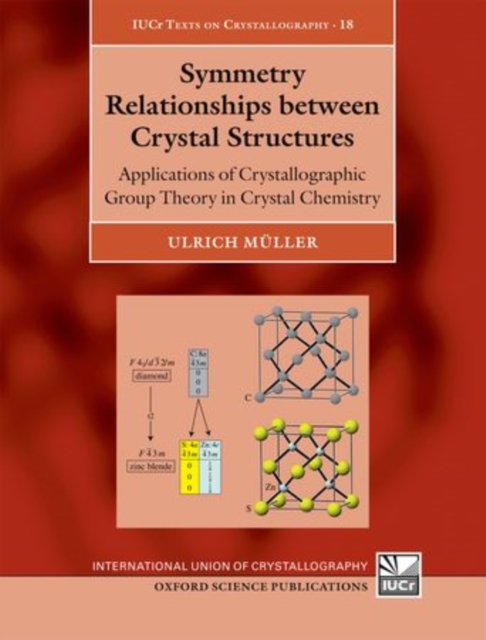 Symmetry Relationships between Crystal Structures : Applications of Crystallographic Group Theory in Crystal Chemistry, Hardback Book