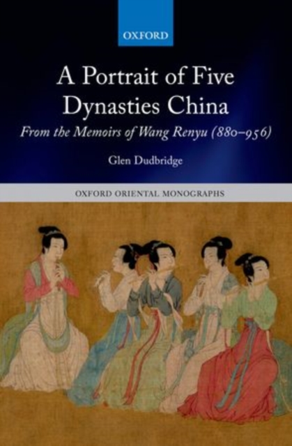 A Portrait of Five Dynasties China : From the Memoirs of Wang Renyu (880-956), Hardback Book