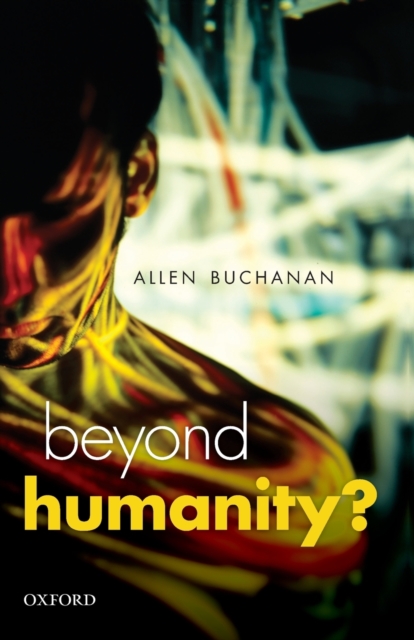 Beyond Humanity? : The Ethics of Biomedical Enhancement, Paperback / softback Book