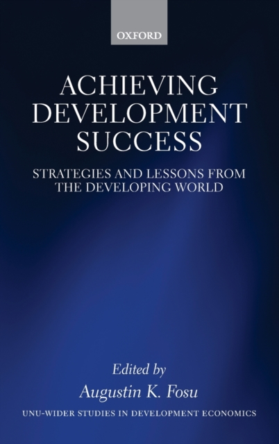 Achieving Development Success : Strategies and Lessons from the Developing World, Hardback Book