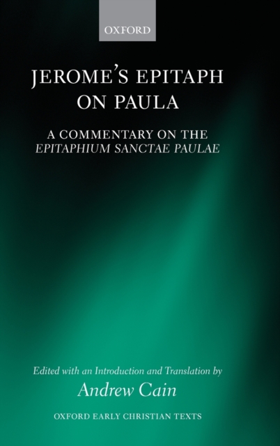 Jerome's Epitaph on Paula : A Commentary on the Epitaphium Sanctae Paulae with an Introduction, Text, and Translation, Hardback Book