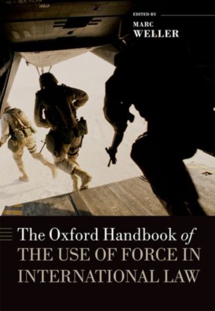 The Oxford Handbook of the Use of Force in International Law, Hardback Book