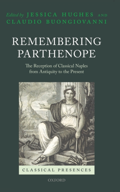 Remembering Parthenope : The Reception of Classical Naples from Antiquity to the Present, Hardback Book