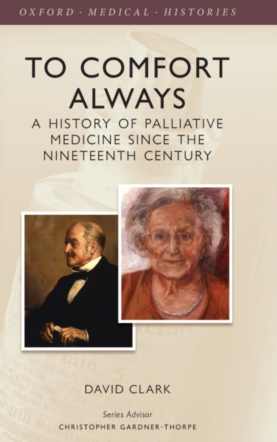 To Comfort Always : A history of palliative medicine since the nineteenth century, Hardback Book