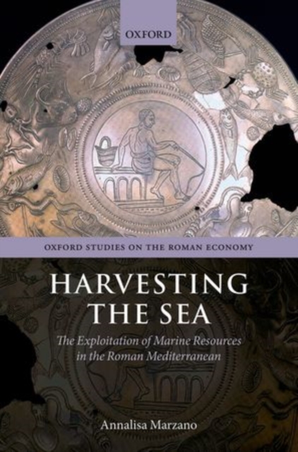 Harvesting the Sea : The Exploitation of Marine Resources in the Roman Mediterranean, Hardback Book