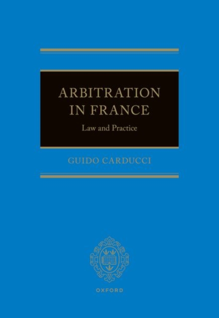 Arbitration in France : Law and Practice, Hardback Book