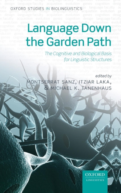 Language Down the Garden Path : The Cognitive and Biological Basis for Linguistic Structures, Hardback Book