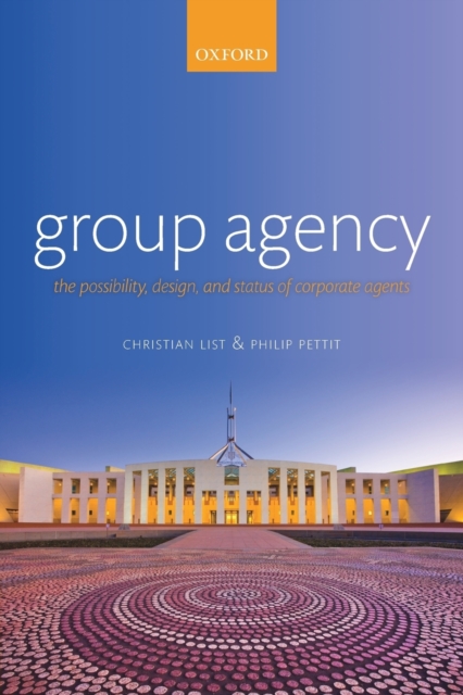 Group Agency : The Possibility, Design, and Status of Corporate Agents, Paperback / softback Book